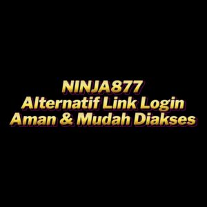 NINJA877 Alternatif Link Login Aman & Mudah Diakses