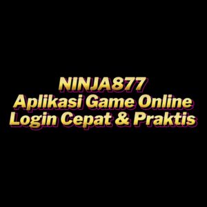 NINJA877 Aplikasi Game Online Login Cepat & Praktis